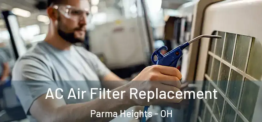  AC Air Filter Replacement Parma Heights - OH
