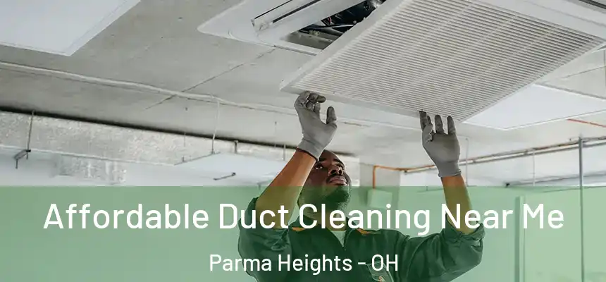  Affordable Duct Cleaning Near Me Parma Heights - OH