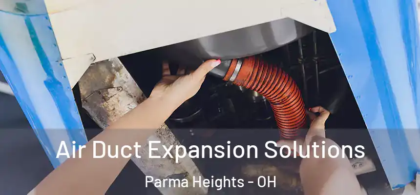 Air Duct Expansion Solutions Parma Heights - OH