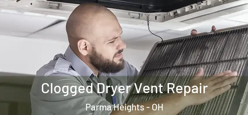Clogged Dryer Vent Repair Parma Heights - OH