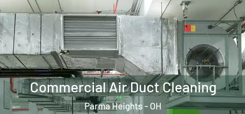 Commercial Air Duct Cleaning Parma Heights - OH