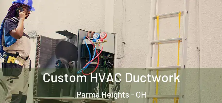  Custom HVAC Ductwork Parma Heights - OH