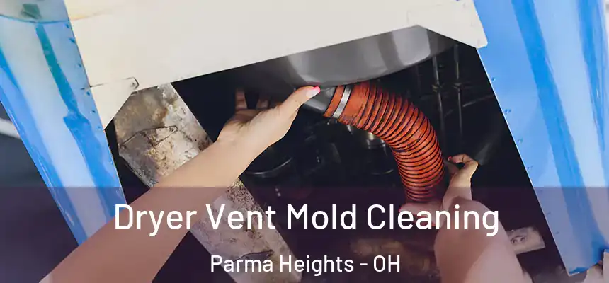 Dryer Vent Mold Cleaning Parma Heights - OH