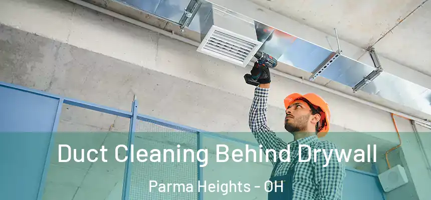  Duct Cleaning Behind Drywall Parma Heights - OH