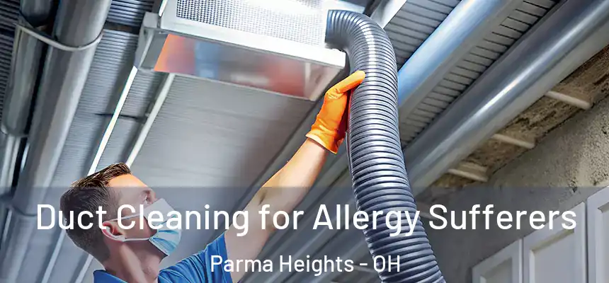 Duct Cleaning for Allergy Sufferers Parma Heights - OH