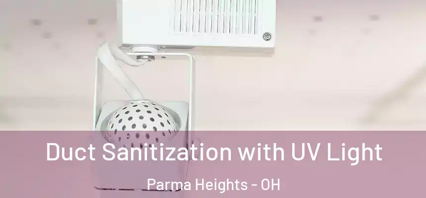  Duct Sanitization with UV Light Parma Heights - OH