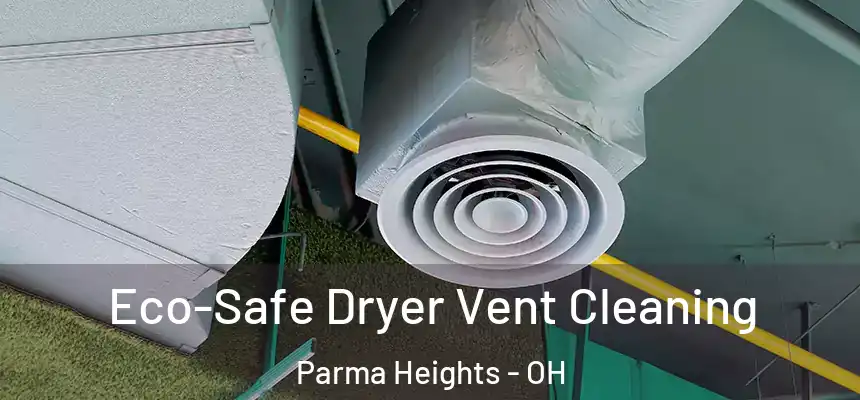  Eco-Safe Dryer Vent Cleaning Parma Heights - OH