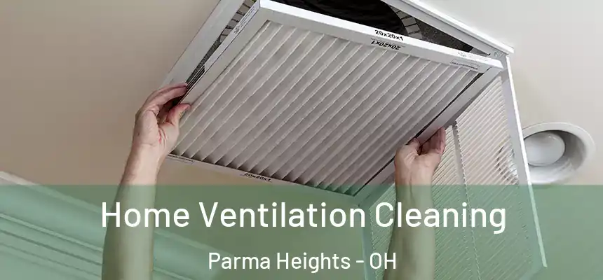 Home Ventilation Cleaning Parma Heights - OH