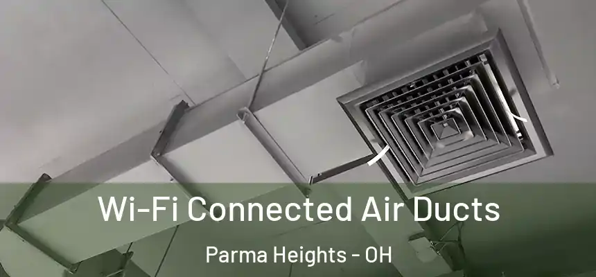  Wi-Fi Connected Air Ducts Parma Heights - OH